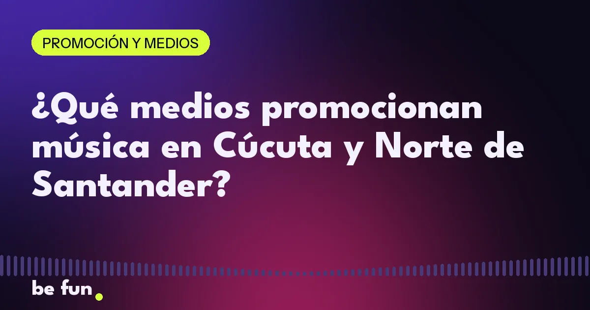 ¿Qué medios promocionan música en Cúcuta y Norte de Santander?