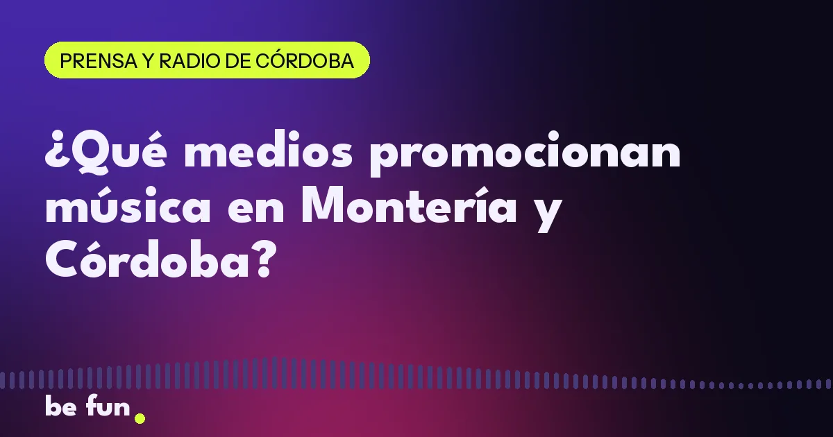 ¿Qué medios promocionan música en Montería y Córdoba?