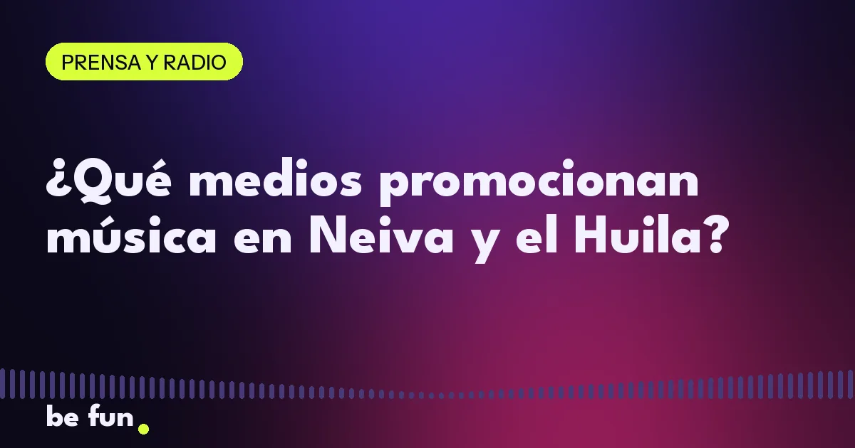 ¿Qué medios promocionan música en Neiva y el Huila?