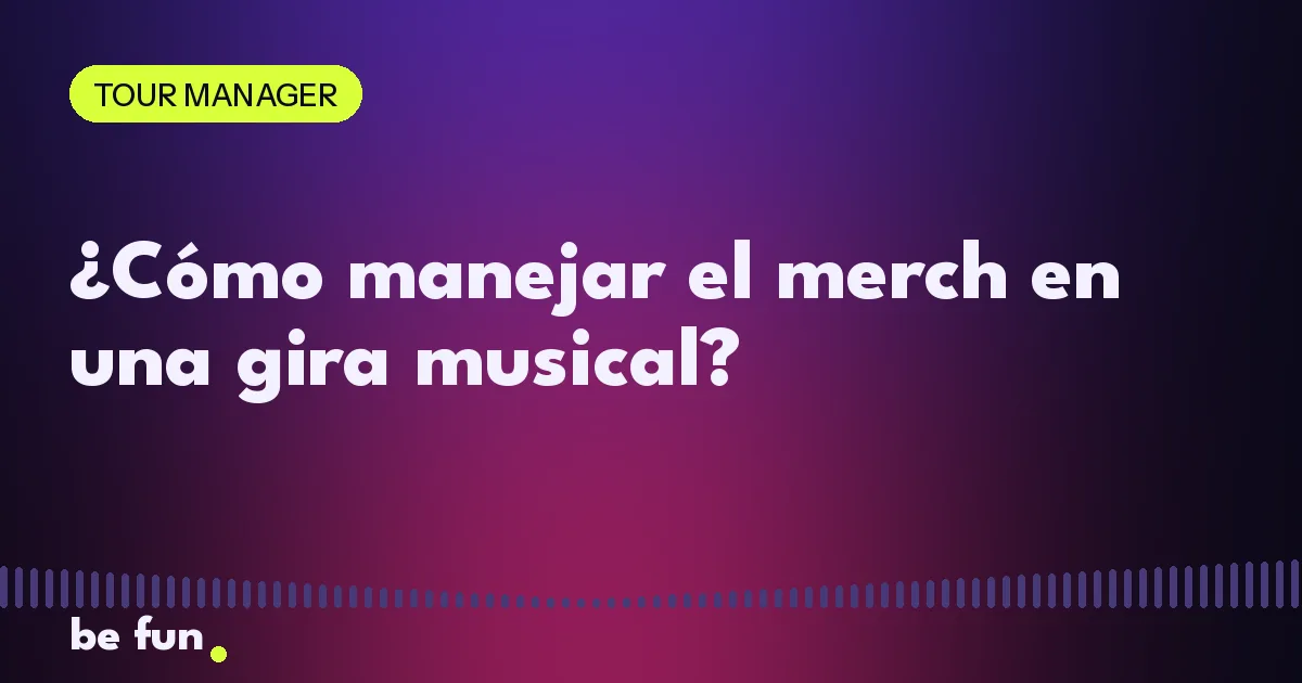 ¿Cómo manejar el merch en una gira musical?