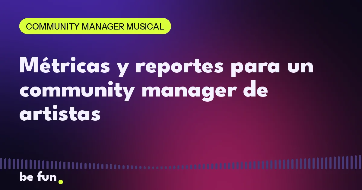 Métricas y reportes para un community manager de artistas