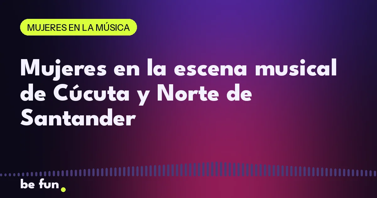 Mujeres en la escena musical de Cúcuta y Norte de Santander