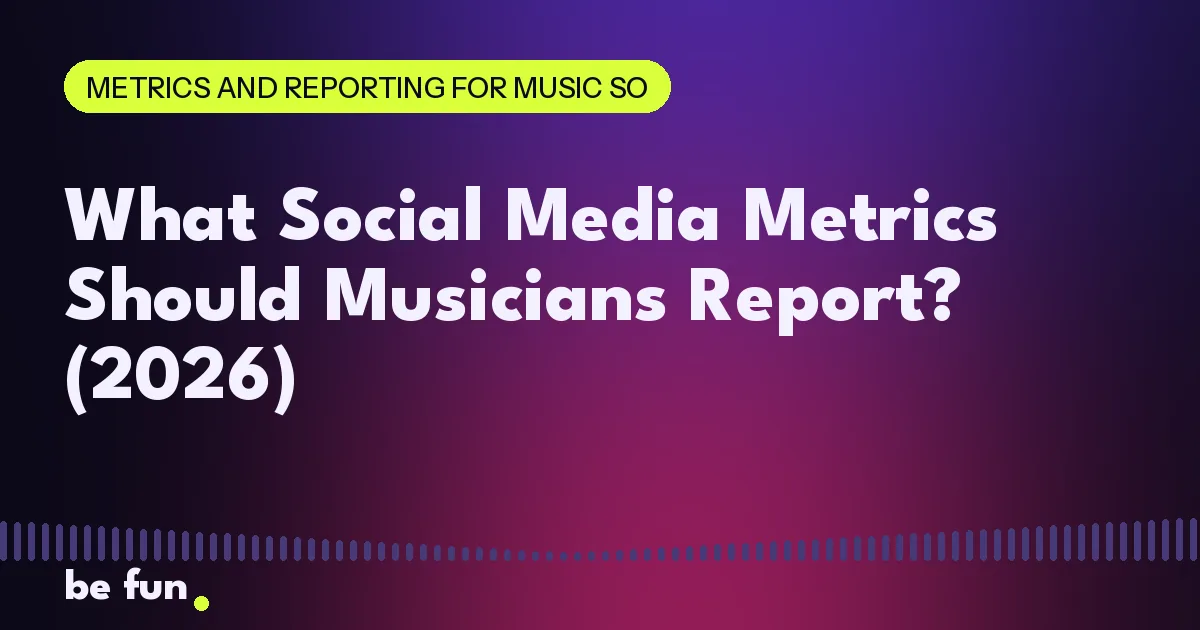 What Social Media Metrics Should Musicians Report? (2026)