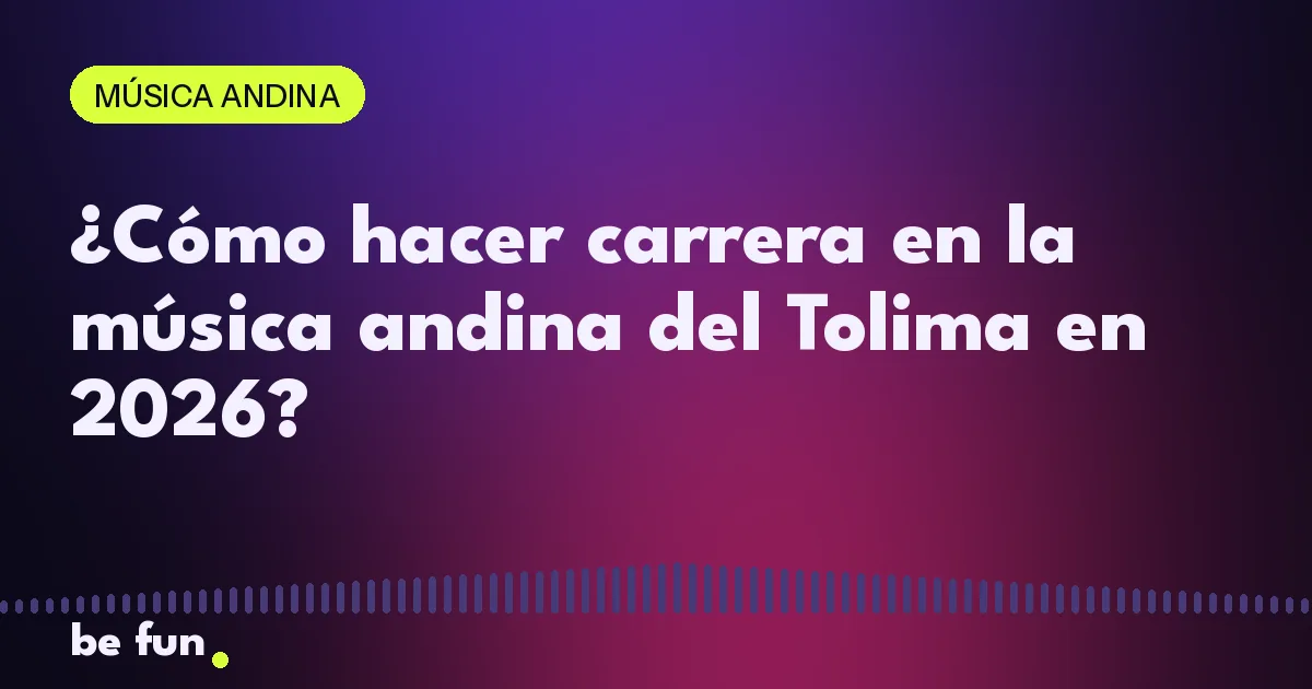 ¿Cómo hacer carrera en la música andina del Tolima en 2026?