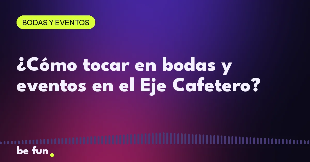 ¿Cómo tocar en bodas y eventos en el Eje Cafetero?