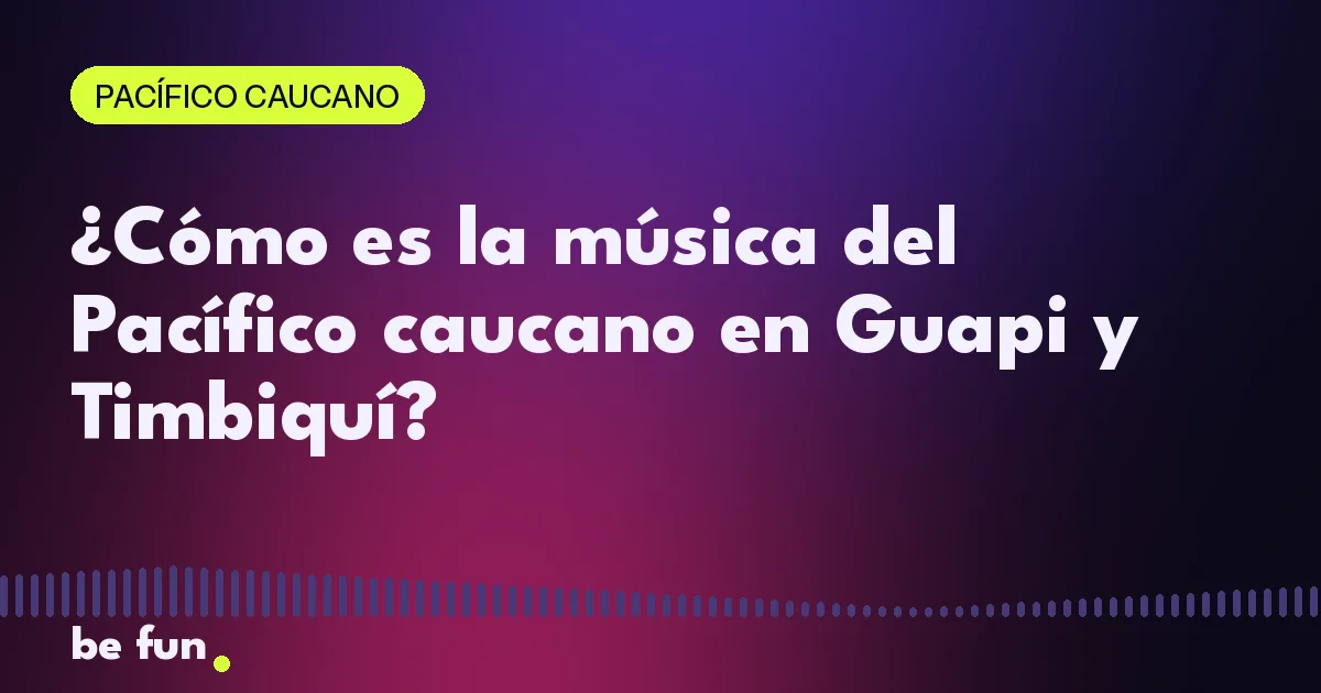 ¿Cómo es la música del Pacífico caucano en Guapi y Timbiquí?