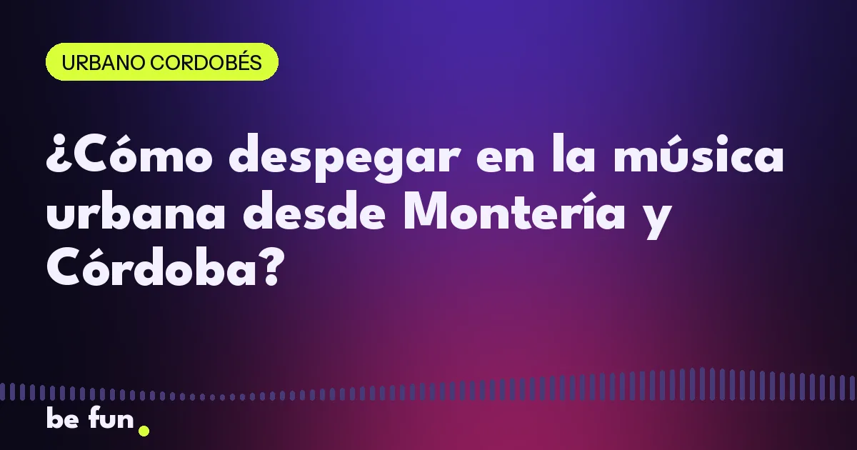 ¿Cómo despegar en la música urbana desde Montería y Córdoba?
