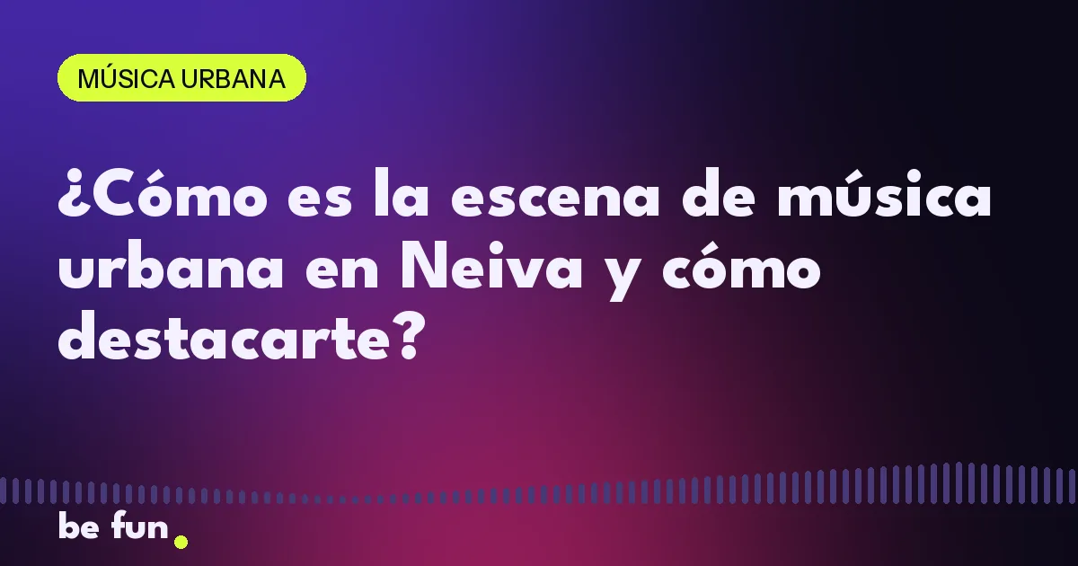¿Cómo es la escena de música urbana en Neiva y cómo destacarte?