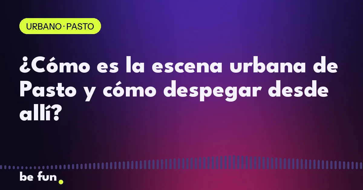 ¿Cómo es la escena urbana de Pasto y cómo despegar desde allí?