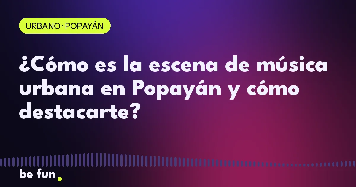 ¿Cómo es la escena de música urbana en Popayán y cómo destacarte?