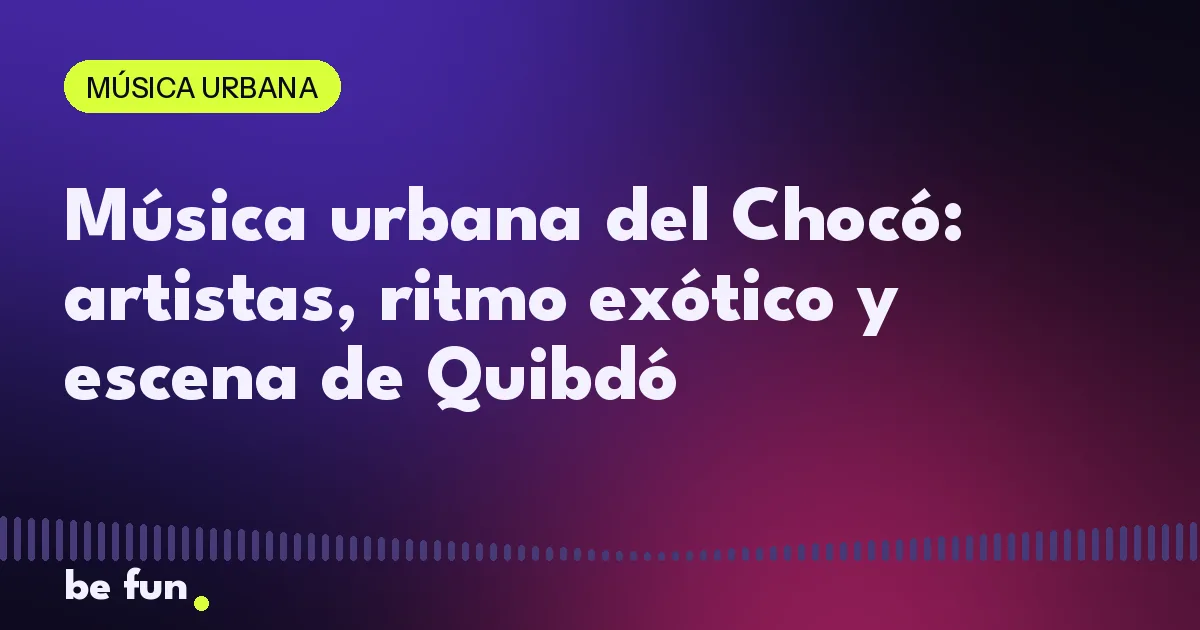 Música urbana del Chocó: artistas, ritmo exótico y escena de Quibdó
