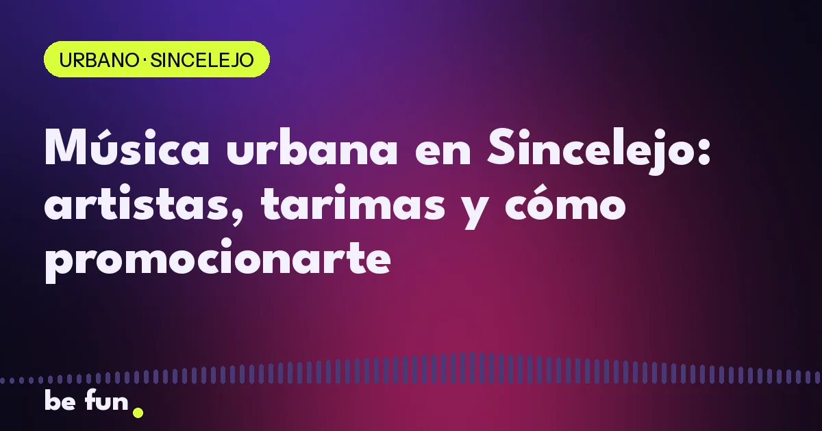Música urbana en Sincelejo: artistas, tarimas y cómo promocionarte