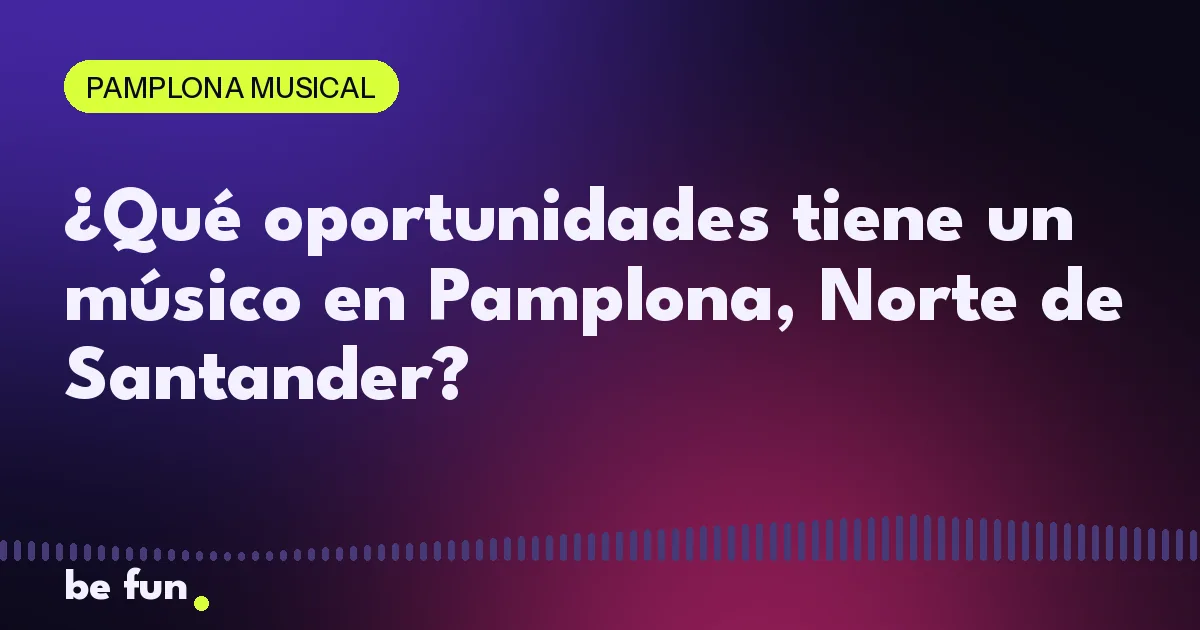 ¿Qué oportunidades tiene un músico en Pamplona, Norte de Santander?