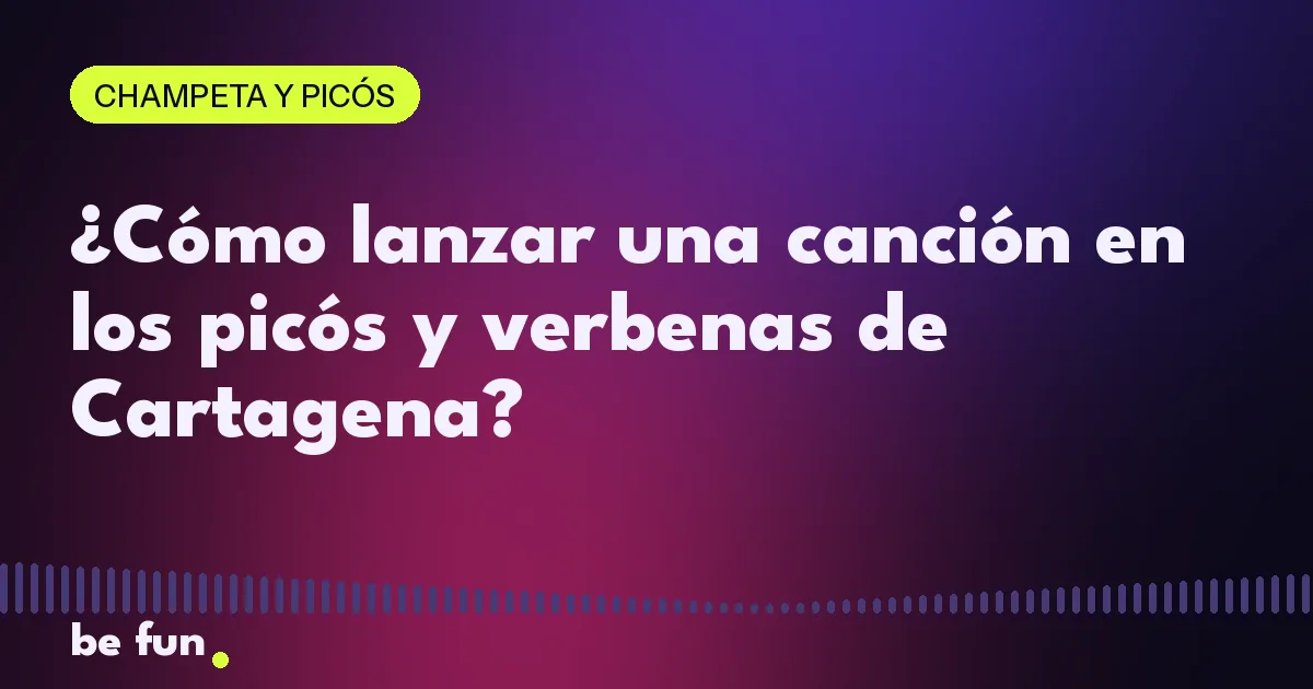 ¿Cómo lanzar una canción en los picós y verbenas de Cartagena?