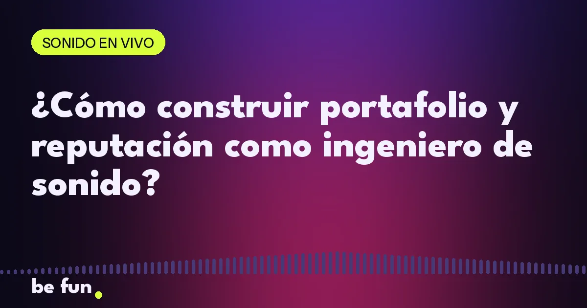 ¿Cómo construir portafolio y reputación como ingeniero de sonido?