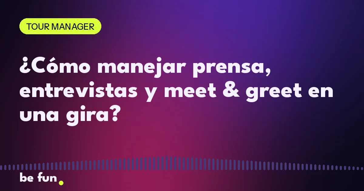 ¿Cómo manejar prensa, entrevistas y meet & greet en una gira?