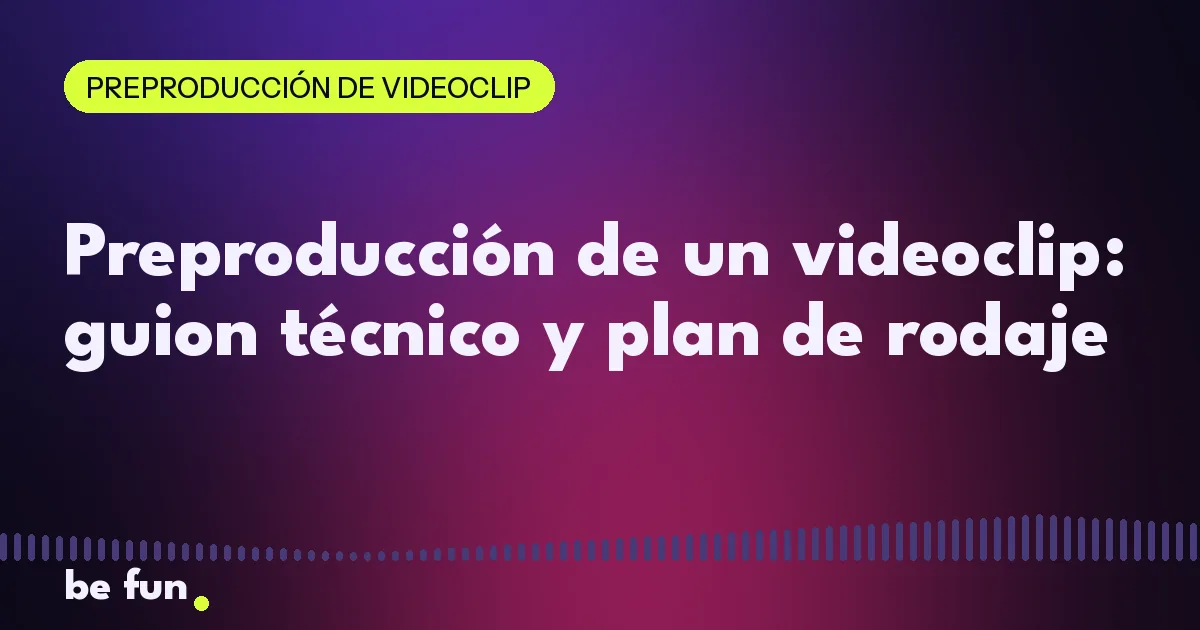 Preproducción de un videoclip: guion técnico y plan de rodaje