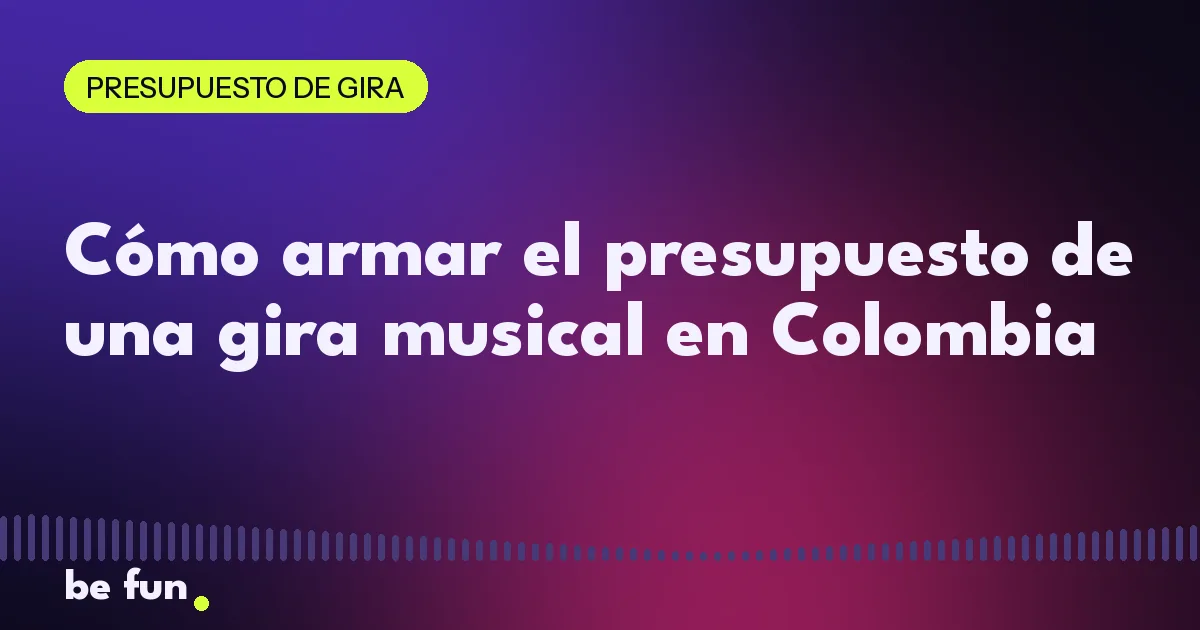 Cómo armar el presupuesto de una gira musical en Colombia