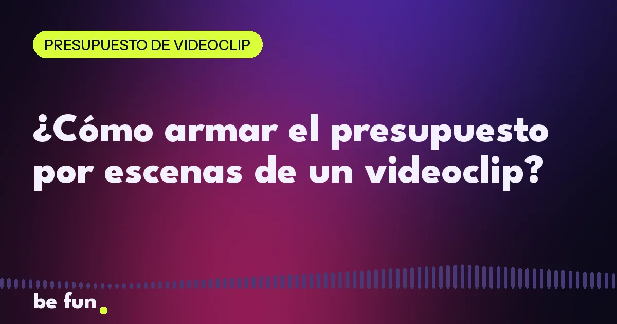 ¿Cómo armar el presupuesto por escenas de un videoclip?