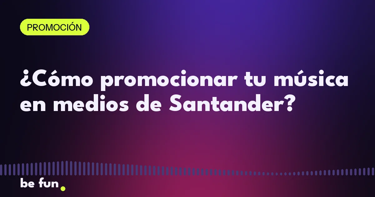¿Cómo promocionar tu música en medios de Santander?