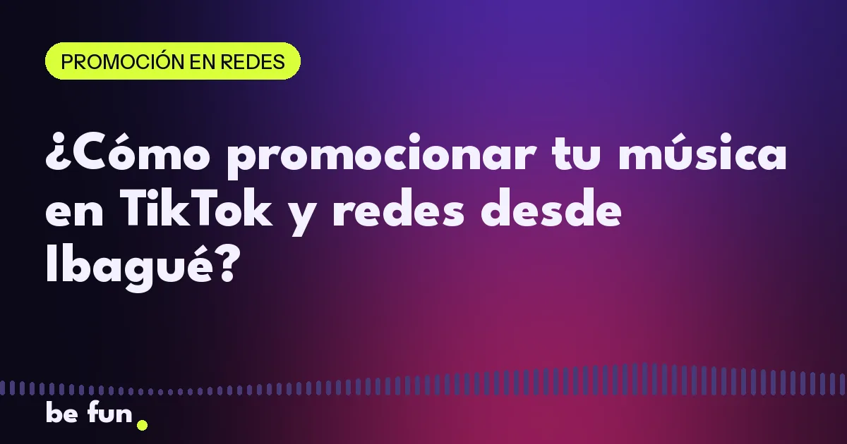 ¿Cómo promocionar tu música en TikTok y redes desde Ibagué?
