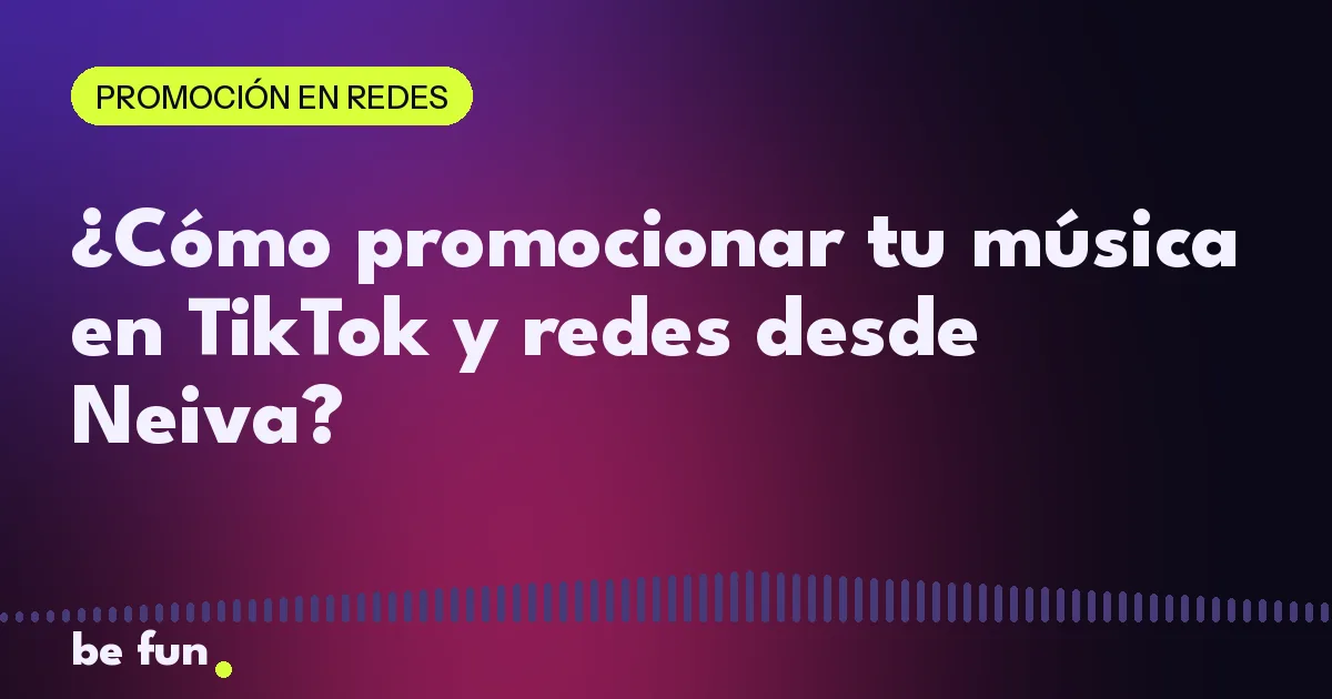 ¿Cómo promocionar tu música en TikTok y redes desde Neiva?