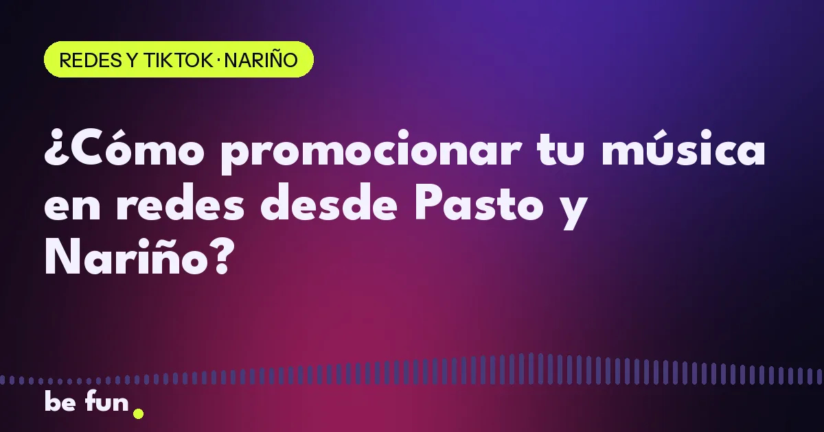 ¿Cómo promocionar tu música en redes desde Pasto y Nariño?