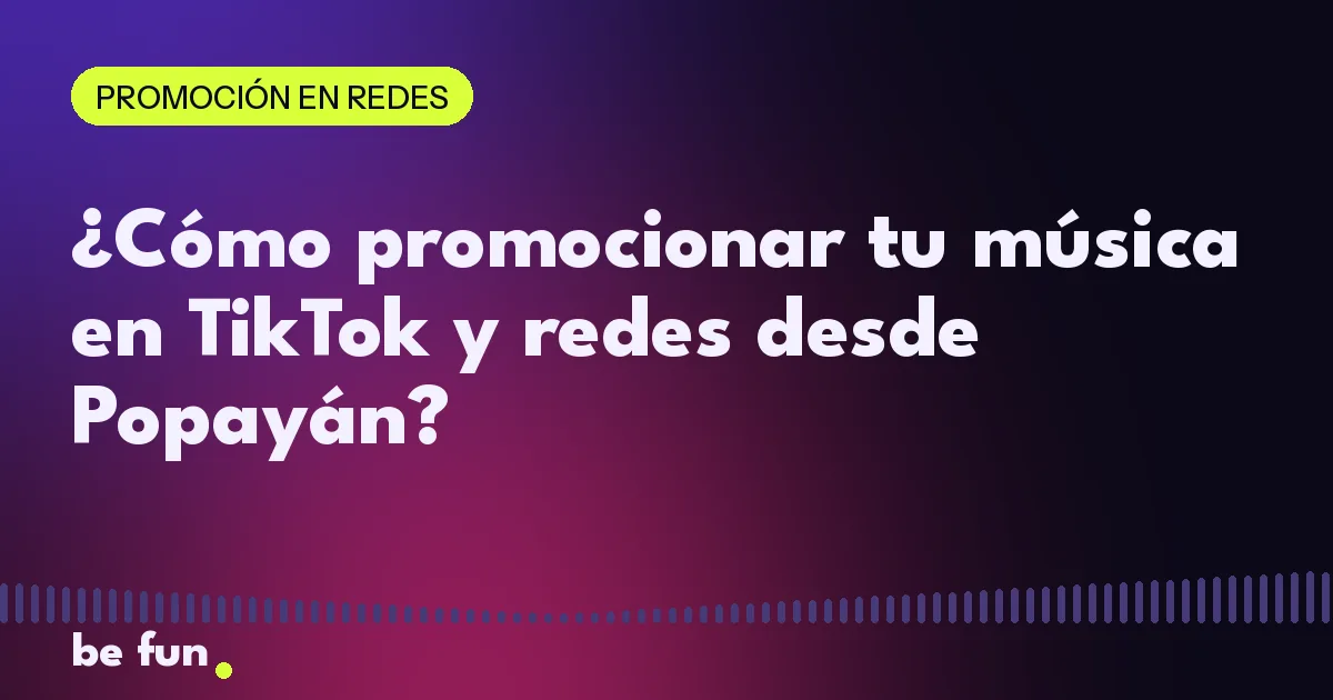 ¿Cómo promocionar tu música en TikTok y redes desde Popayán?