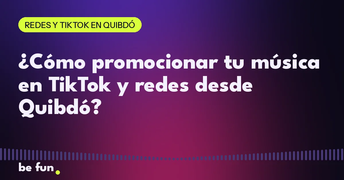 ¿Cómo promocionar tu música en TikTok y redes desde Quibdó?