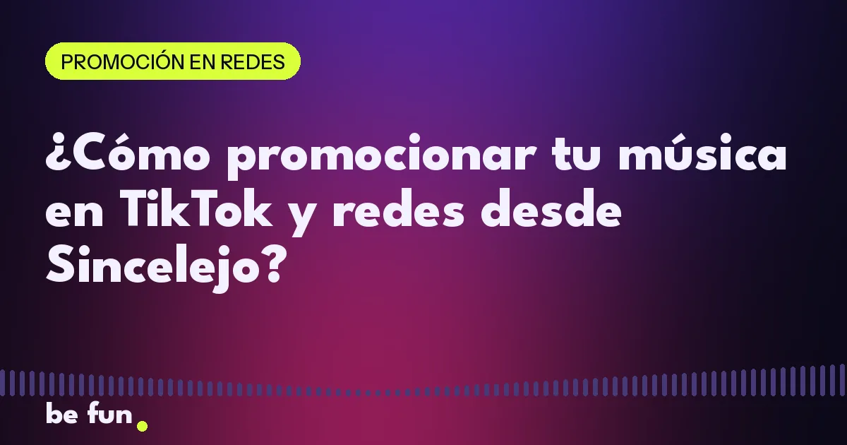 ¿Cómo promocionar tu música en TikTok y redes desde Sincelejo?