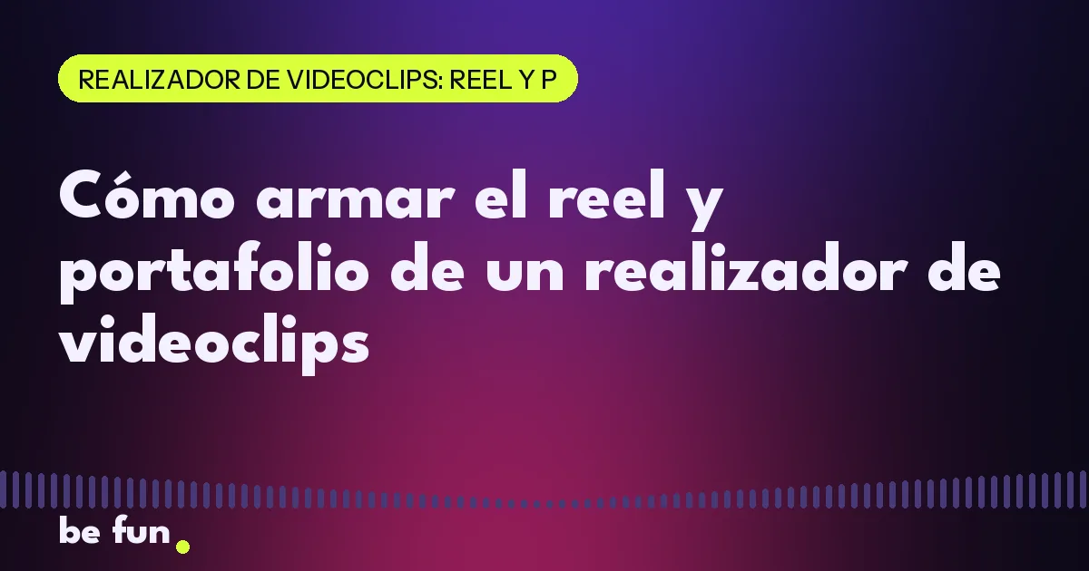Cómo armar el reel y portafolio de un realizador de videoclips