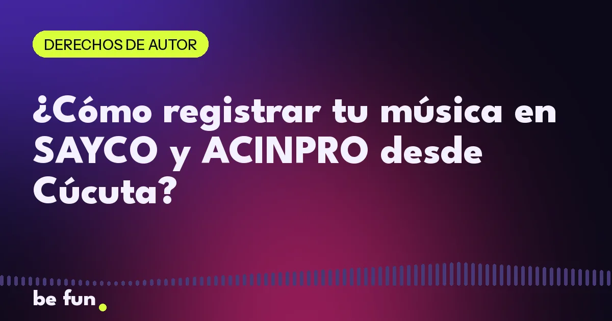 ¿Cómo registrar tu música en SAYCO y ACINPRO desde Cúcuta?