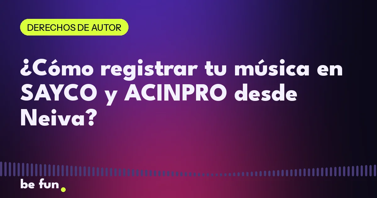 ¿Cómo registrar tu música en SAYCO y ACINPRO desde Neiva?