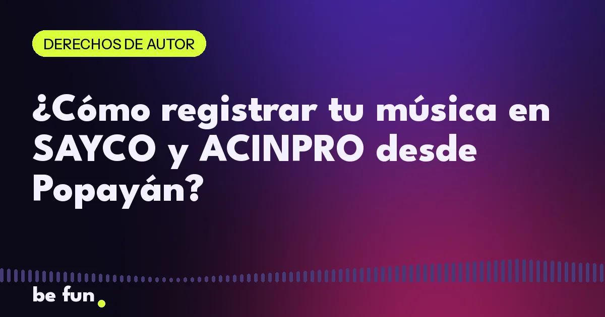 ¿Cómo registrar tu música en SAYCO y ACINPRO desde Popayán?