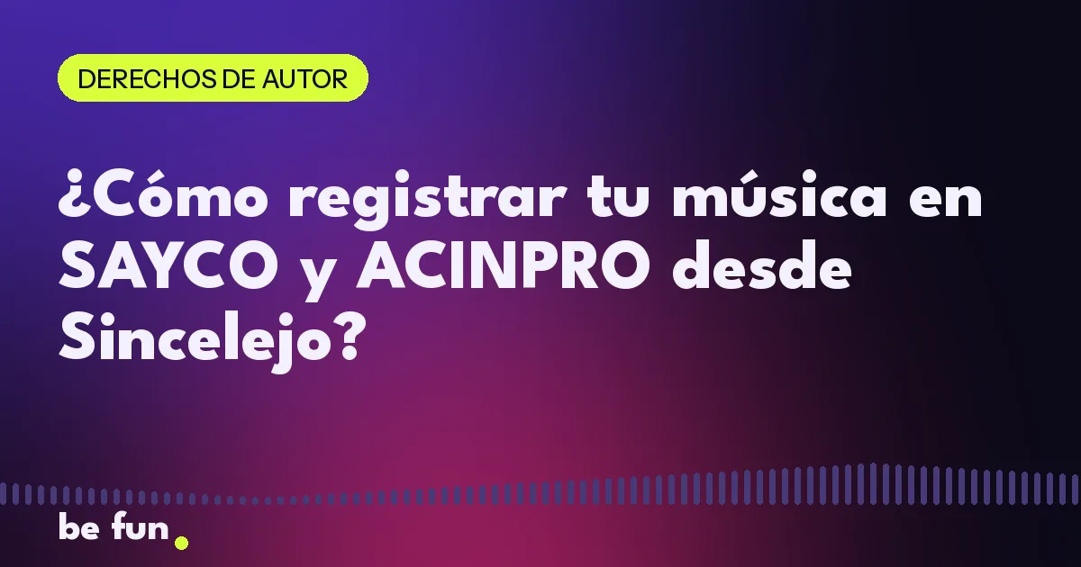 ¿Cómo registrar tu música en SAYCO y ACINPRO desde Sincelejo?