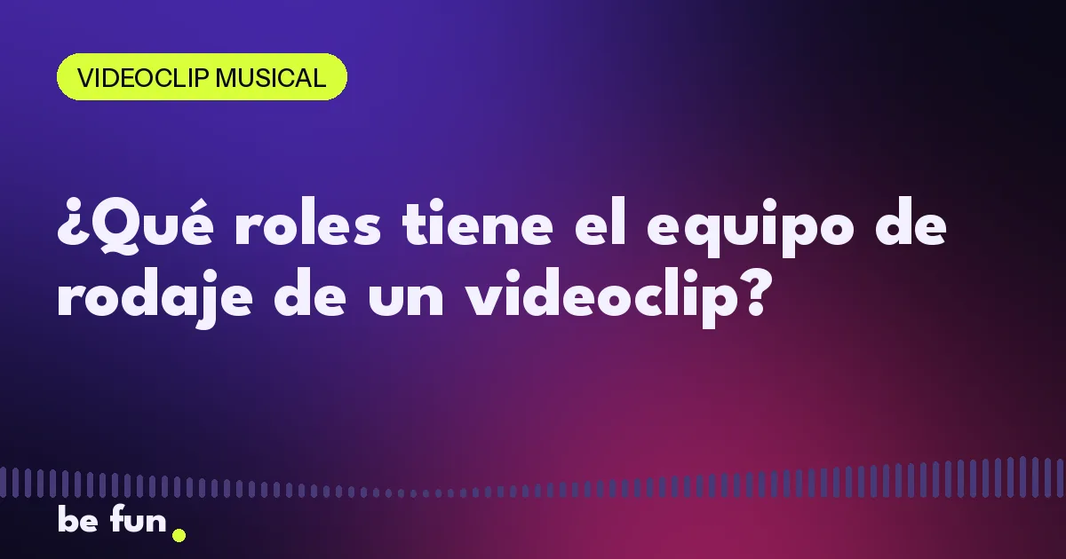 ¿Qué roles tiene el equipo de rodaje de un videoclip?