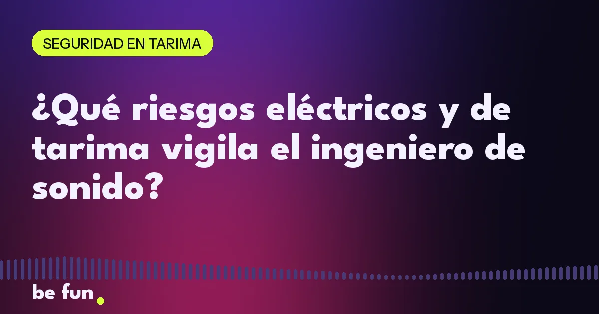 ¿Qué riesgos eléctricos y de tarima vigila el ingeniero de sonido?