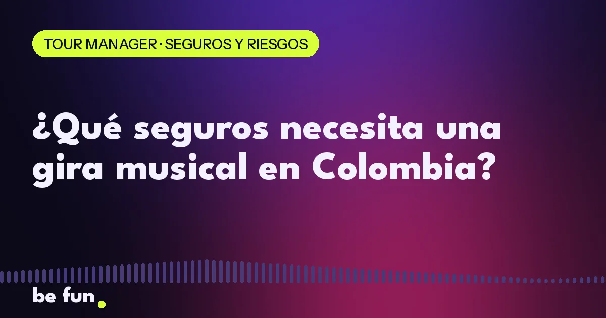¿Qué seguros necesita una gira musical en Colombia?