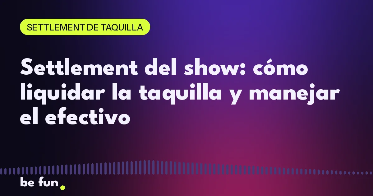 Settlement del show: cómo liquidar la taquilla y manejar el efectivo