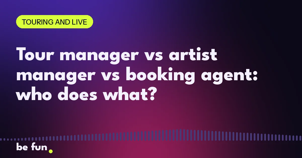 Tour manager vs artist manager vs booking agent: who does what?