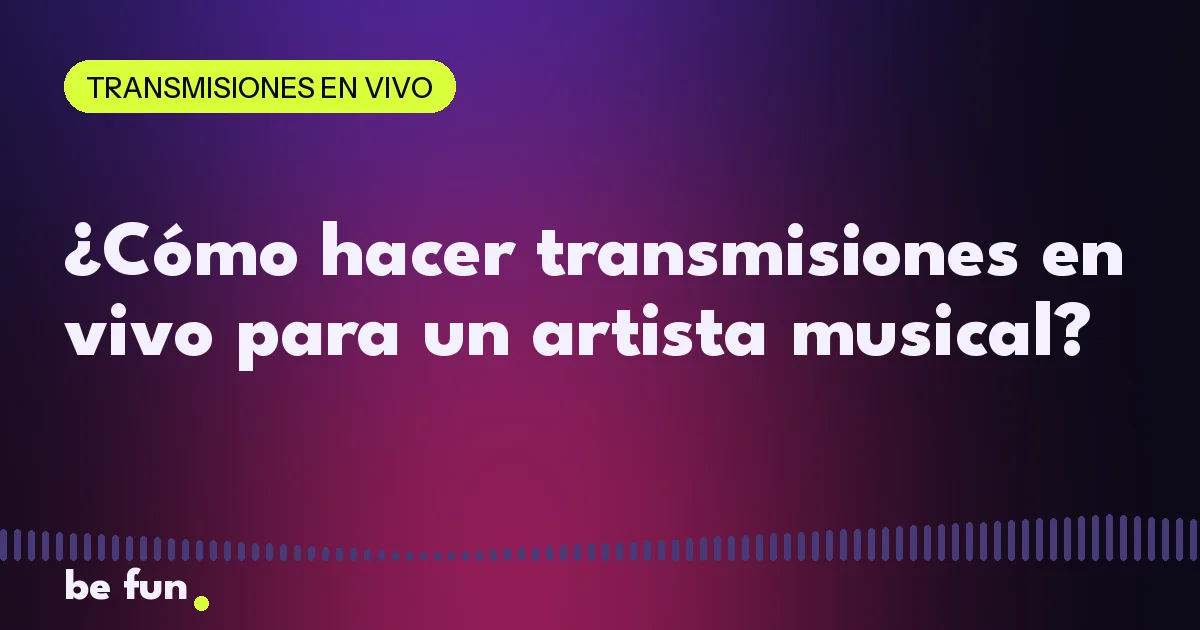 ¿Cómo hacer transmisiones en vivo para un artista musical?