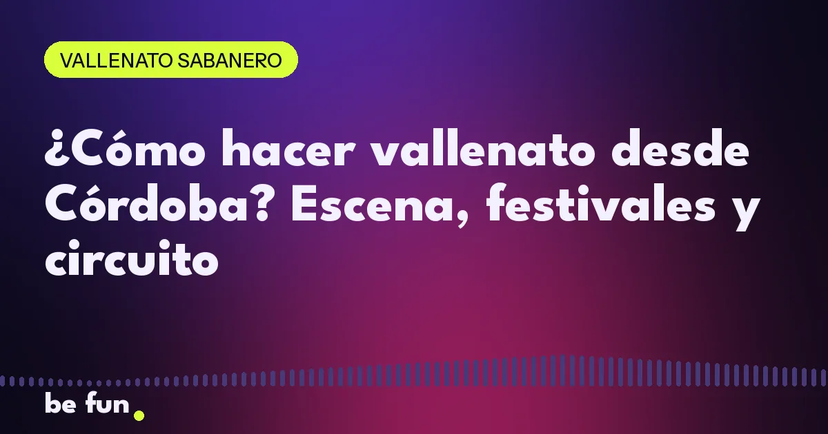 ¿Cómo hacer vallenato desde Córdoba? Escena, festivales y circuito