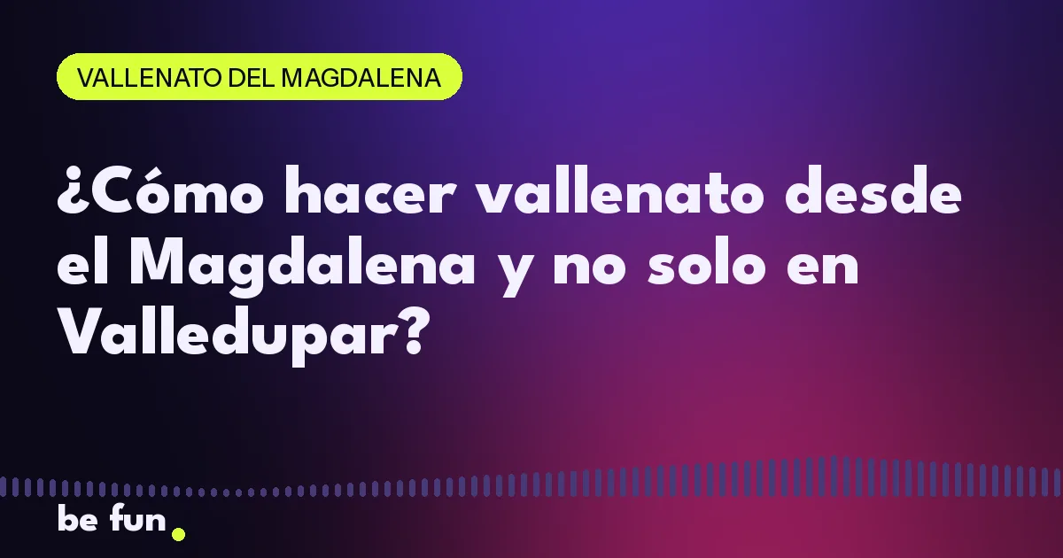 ¿Cómo hacer vallenato desde el Magdalena y no solo en Valledupar?
