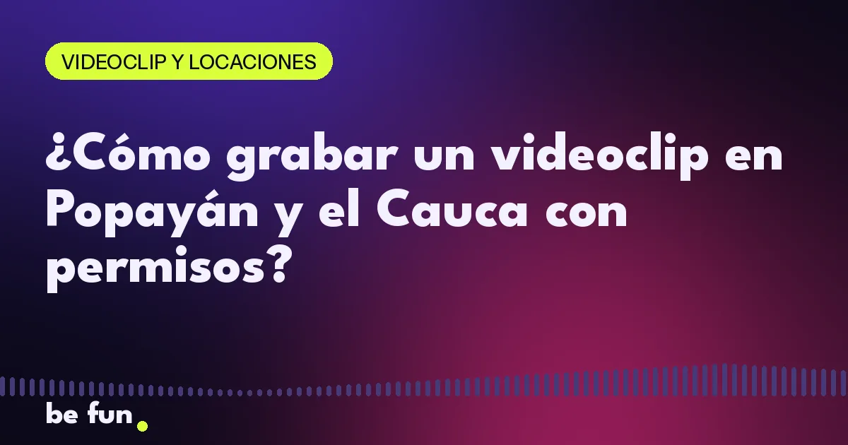 ¿Cómo grabar un videoclip en Popayán y el Cauca con permisos?