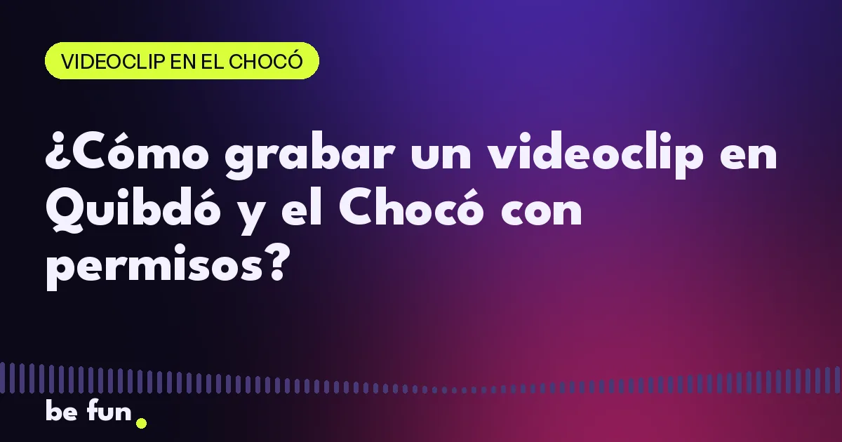¿Cómo grabar un videoclip en Quibdó y el Chocó con permisos?
