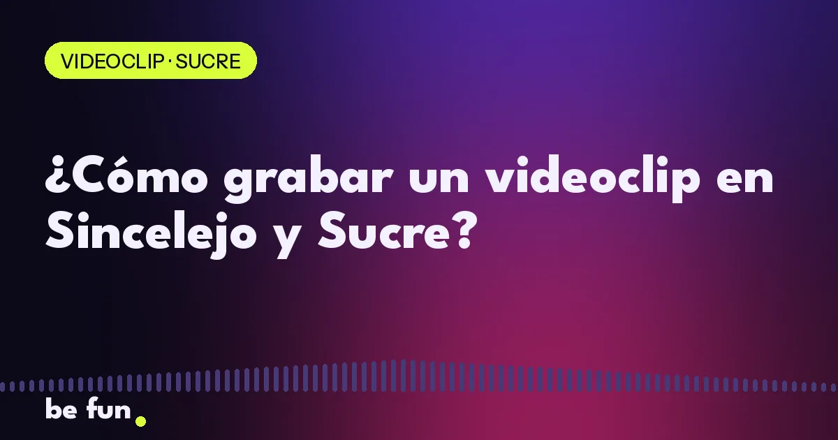 ¿Cómo grabar un videoclip en Sincelejo y Sucre?
