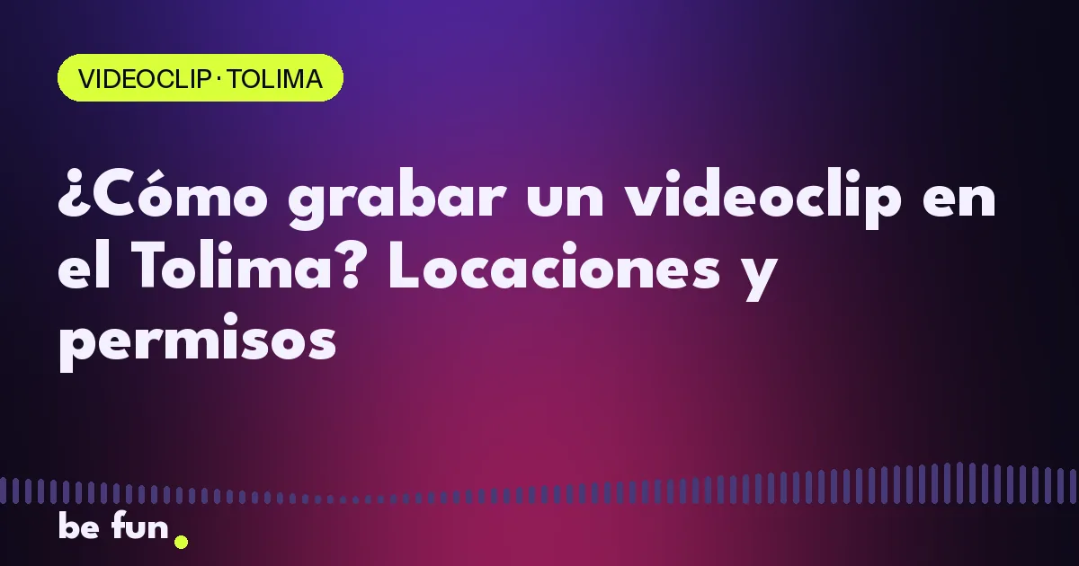 ¿Cómo grabar un videoclip en el Tolima? Locaciones y permisos