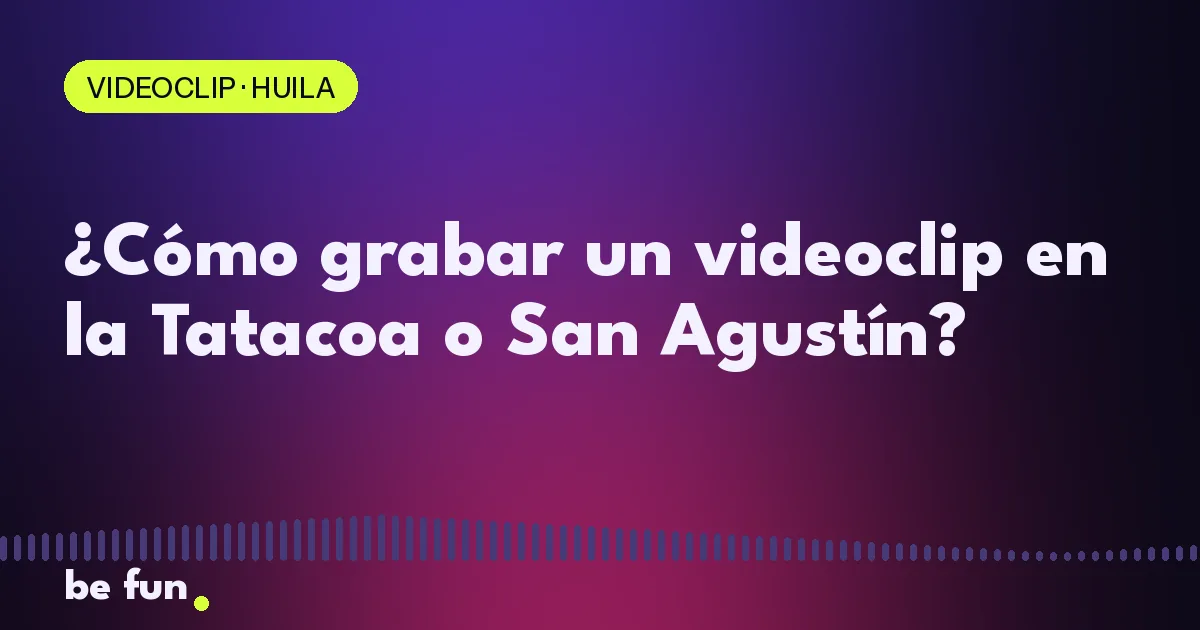 ¿Cómo grabar un videoclip en la Tatacoa o San Agustín?