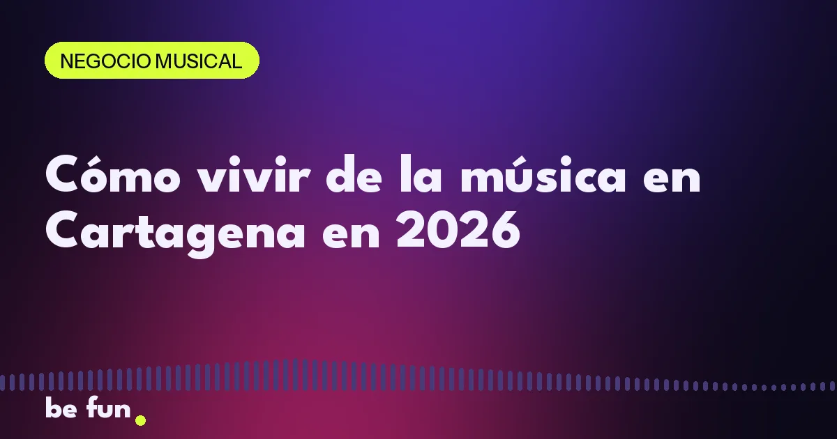 Cómo vivir de la música en Cartagena en 2026