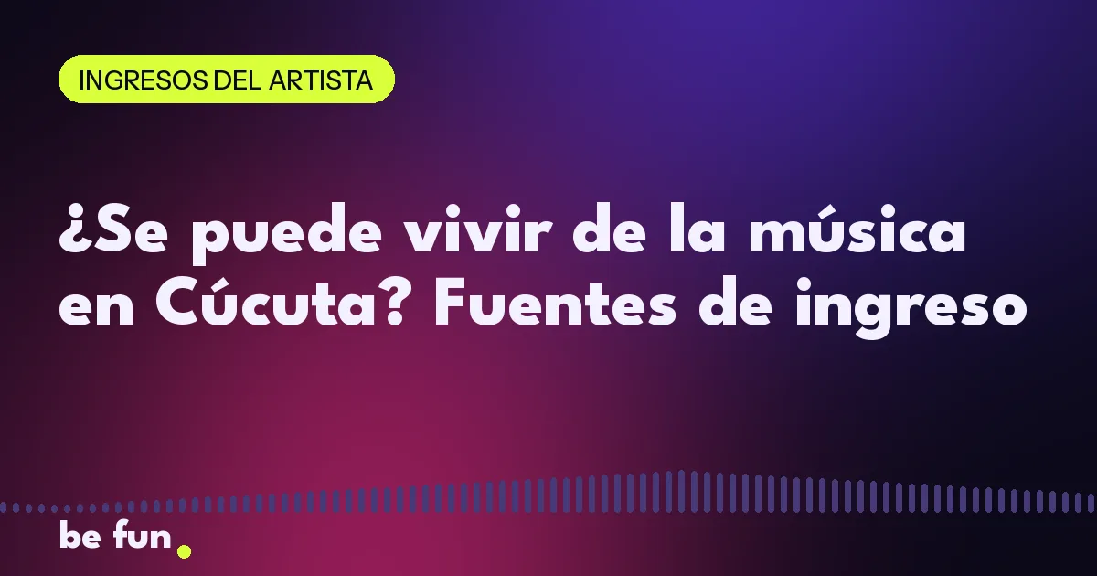 ¿Se puede vivir de la música en Cúcuta? Fuentes de ingreso